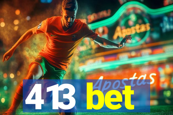413 bet